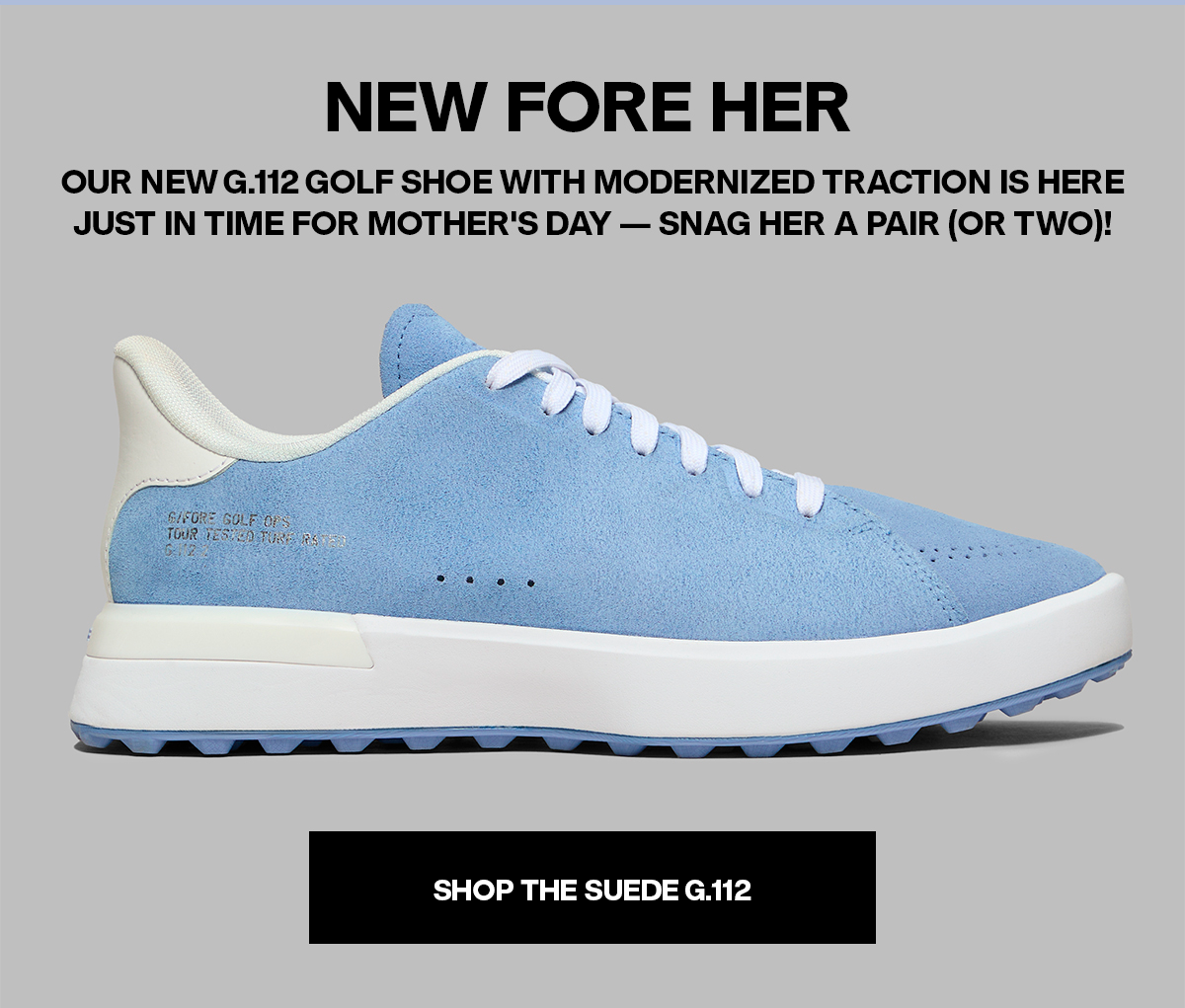 New Fore Her | Our New g.112 Golf Shoe With Modernized Traction is Here Just In Time For Mother's Day - Snag Her A Pair (Or Two)! | Shop The Suede G.112 