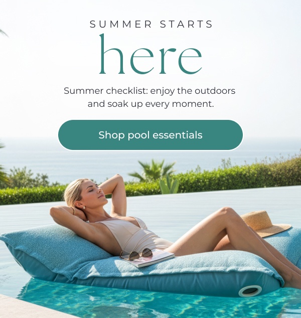 Woman floating on blue pool lounger. Image Text: SUMMER STARTS here Summer checklist: enjoy the outdoors and soak up every moment. Button Text: Shop pool essentials