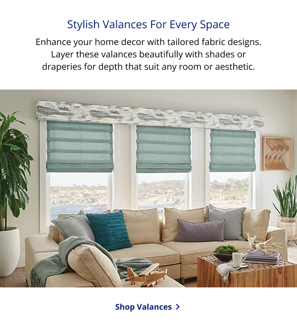 Stylish Valances For Every Space | Enhance your home decor with tailored fabric designs. Layer these valances beautifully with shades or draperies for depth that suit any room or aesthetic. | SHOP VALANCES >