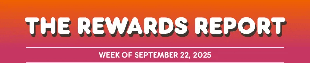 The Rewards Report: Week of September 22, 2025