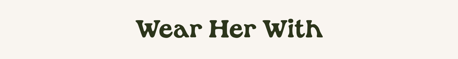 Wear Her With