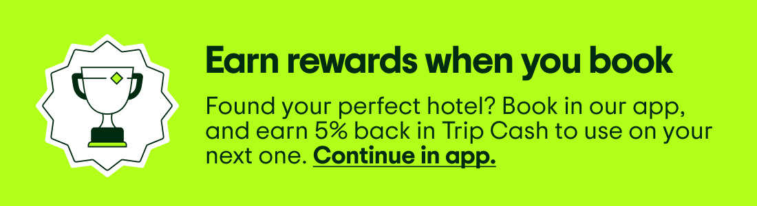Earn rewards when you book. Found your perfect hotel? Book in our app, and earn 5% back in Trip Cash to use on your next one. Continue in app.
