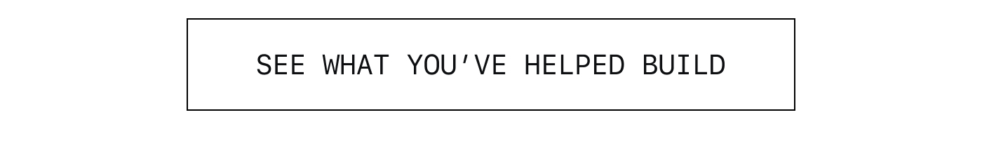 See What You’ve Helped Build