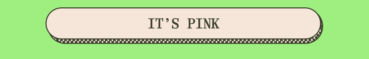 IT’S PINK