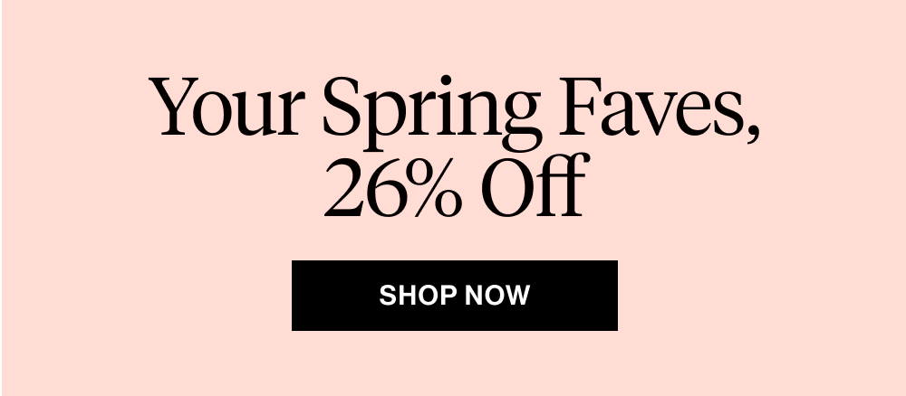 Your Spring Faves, 26% Off