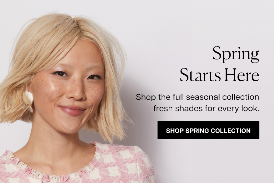 Spring starts here. Shop the full seasonal collection — fresh shades for every look.