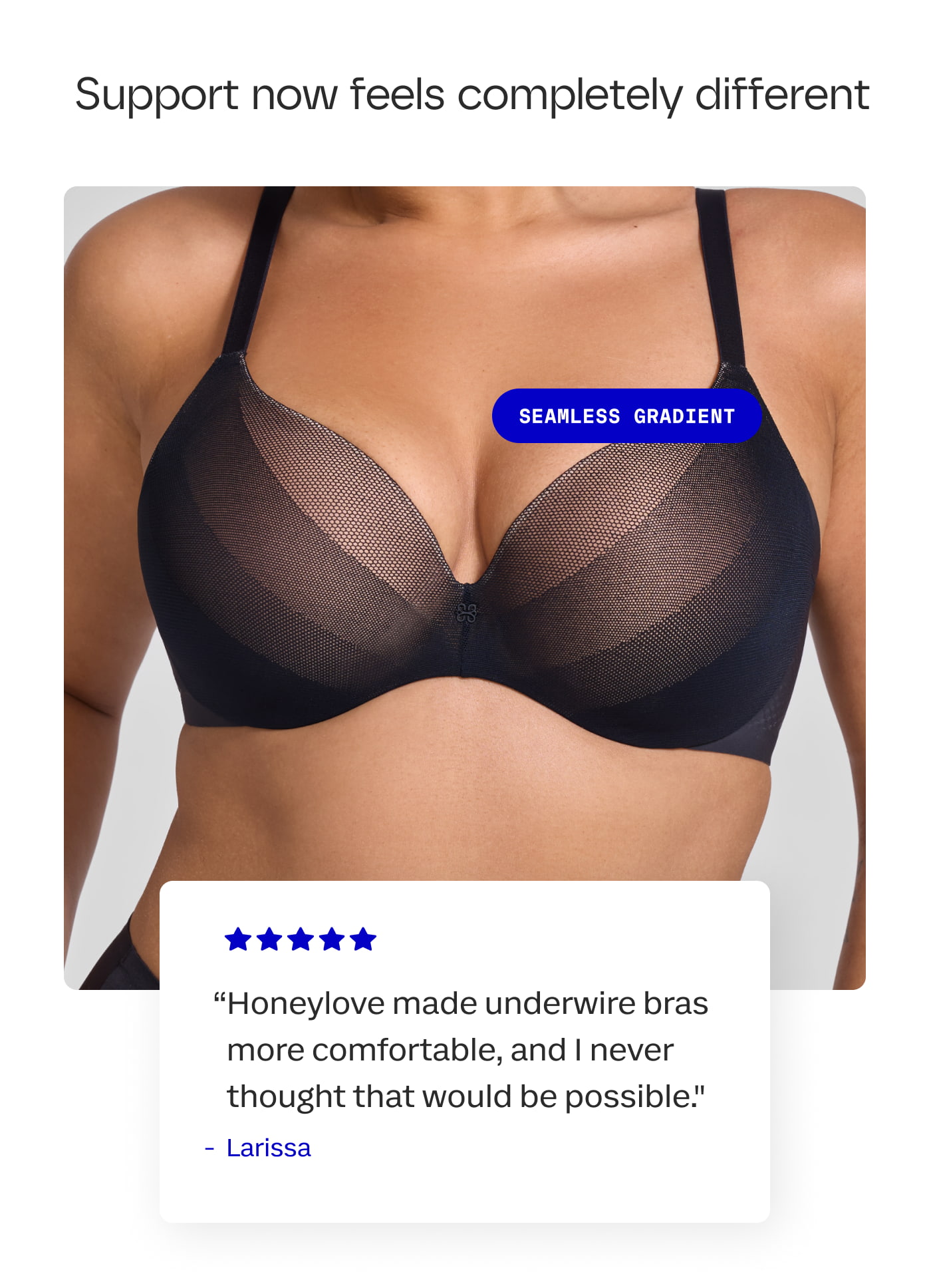 Support now feels completely different | SEAMLESS GRADIENT | “Honeylove made underwire bras more comfortable, and I never thought that would be possible." | Larissa