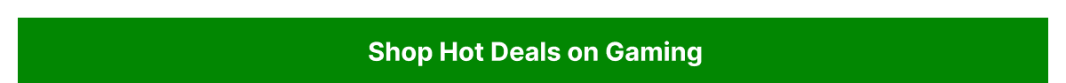Hot Deals on Gaming