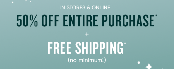 50% off entire purchase + FREE shipping