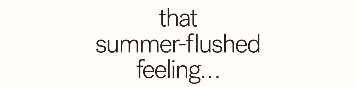 that summer-flushed feeling…