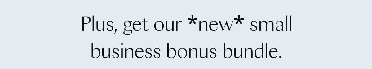 Plus, get our *new* small business bonus bundle. 