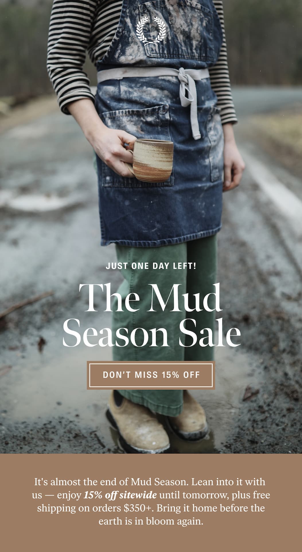 The Mud Season Sale Ends Tomorrow: Don't Miss 15% Off