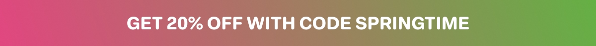 Get 20% off with code SPRINGTIME