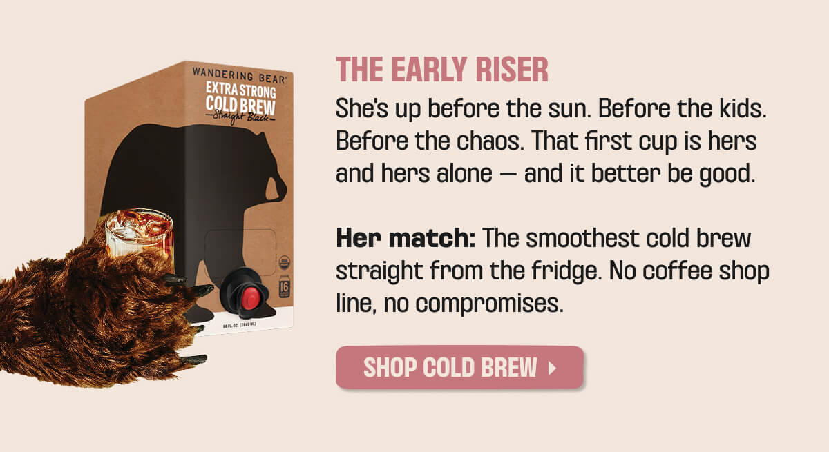 THE EARLY RISER. SHOP COLD BREW