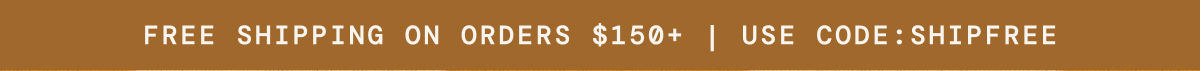  Free Shipping on orders $150+, use code: SHIPFREE