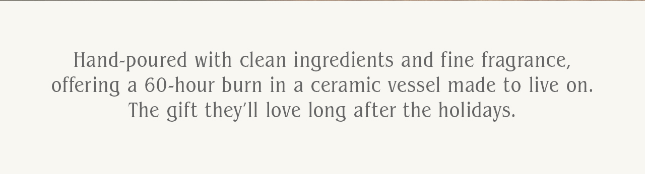 Hand-poured with clean ingredients and fine fragrance, offering a 60-hour burn.