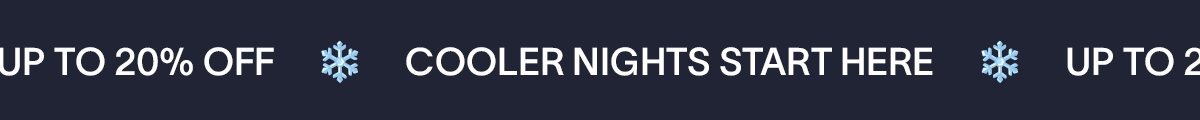 COOLER NIGHTS START HERE