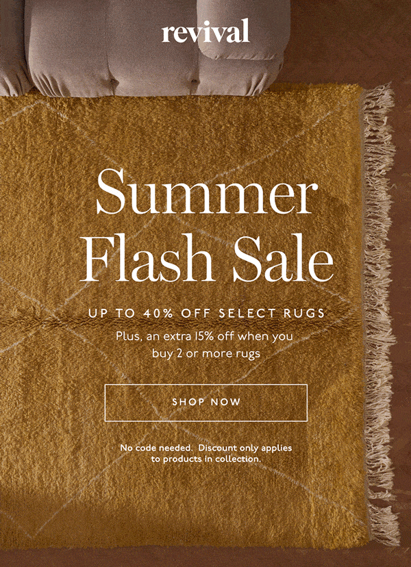 Revival | Summer Flash Sale | Up to 40% off select rugs | Plus, an extra 15% off when you buy 2 or more rugs | [ SHOP NOW ] | No code needed. Discount only applies to product in collection.