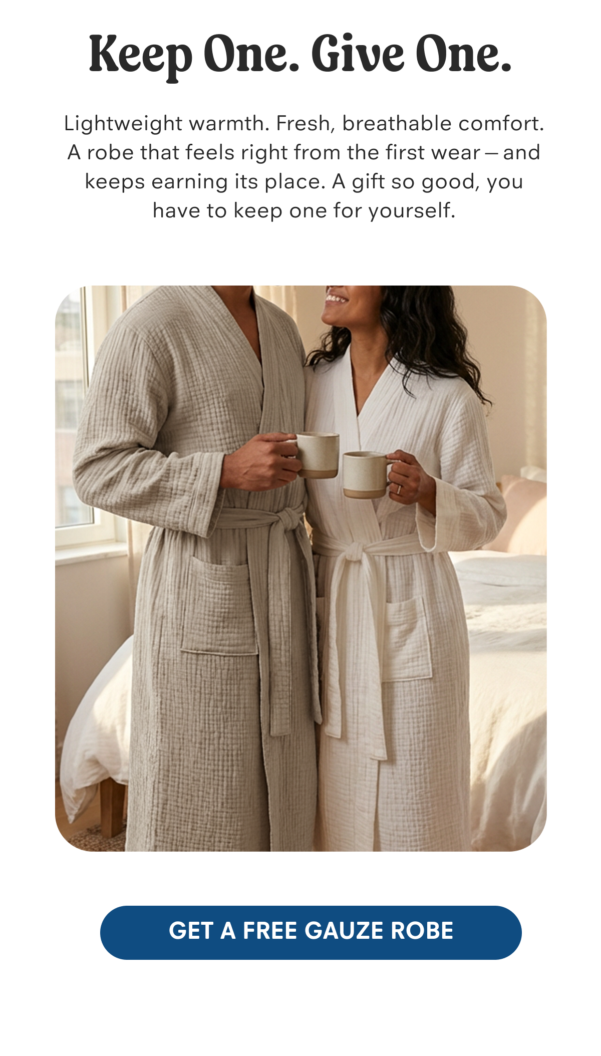 Keep One. Give One. - Get a free Gauze Robe
