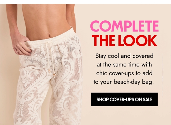 Complete the Look - Stay cool and covered at the same time with chic cover-ups to add to your beach-day bag.