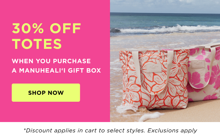 30% OFF TOTES WHEN YOU PURCHASE A MANUHEALIʻI GIFT BOX shop now *dioscunt applies in cart to select styles. Exclusions apply