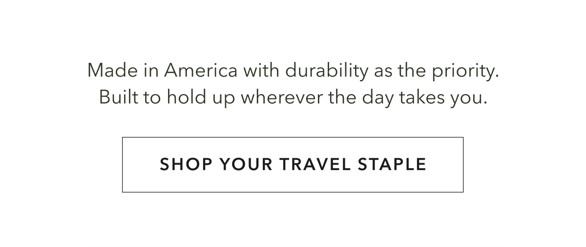 Made in America with durability as the priority. Built to hold up wherever the day takes you.