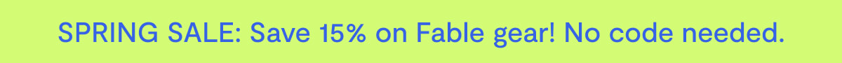 SPRING SALE: Save 15% on Fable gear! No code needed.