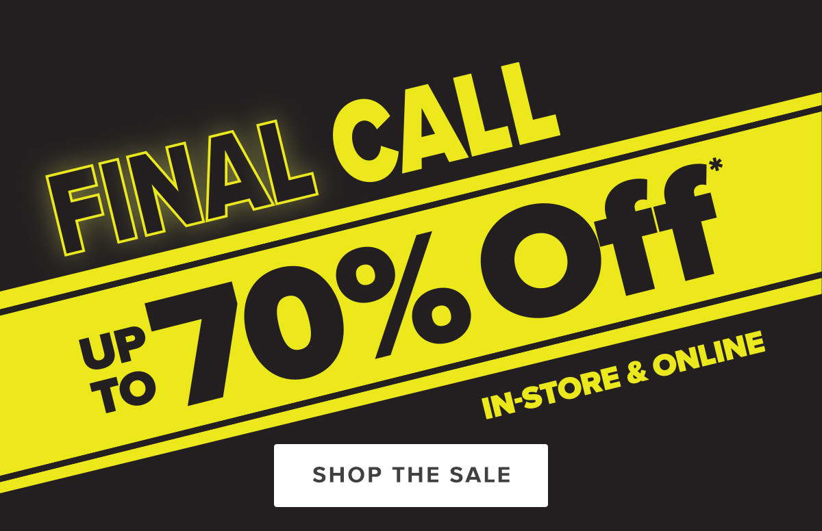 Final Call - Up To 70% Off - In-store & Online - shop The Sale