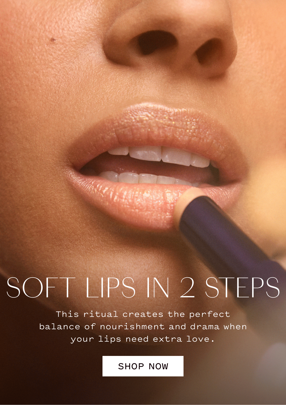 SOFT LIPS IN 2 STEPS  This ritual creates the perfect balance of nourishment and drama when your lips need extra love.  SHOP NOW