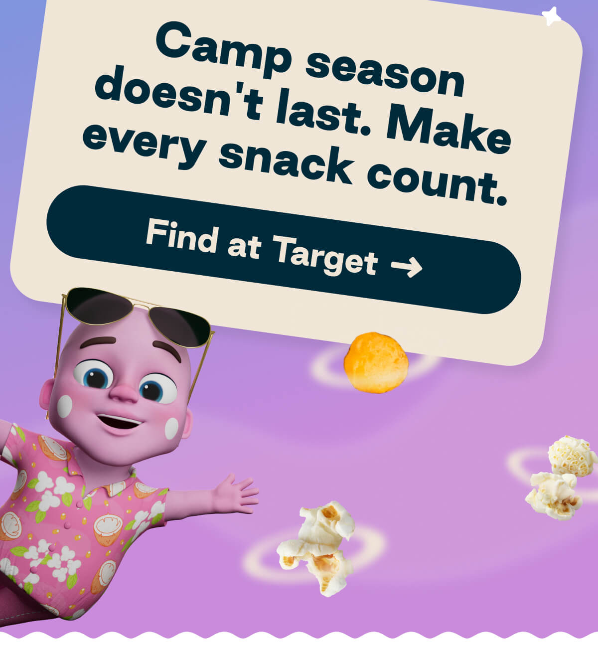 Camp season doesn't last. Make every snack count. Button: Find at Target