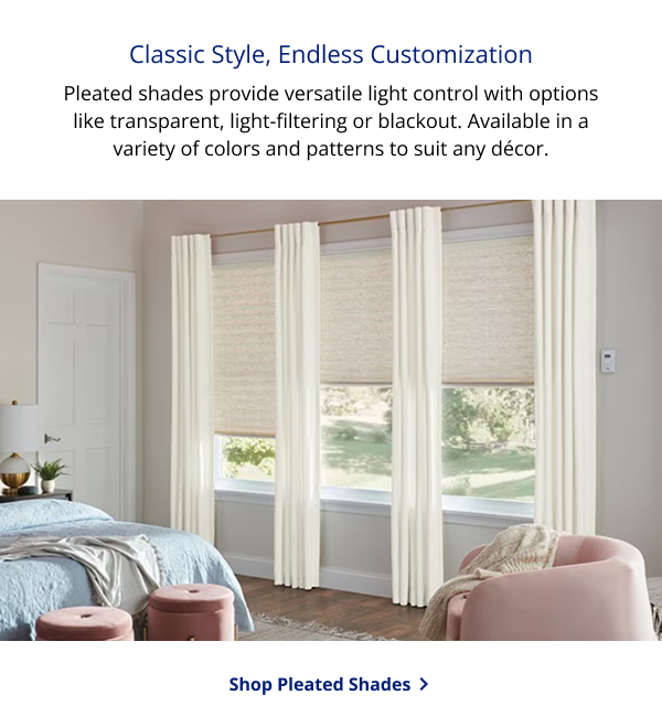Classic Style, Endless Customization | Pleated shades provide versatile light control with options like transparent, light-filtering or blackout. Available in a variety of colors and patterns to suit any décor. | SHOP PLEATED SHADES >
