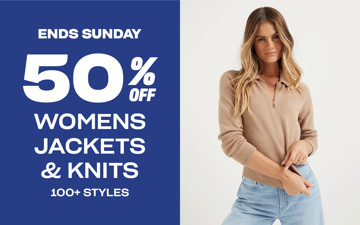 50% Off Womens Jackets & Knits. Selected Styles.