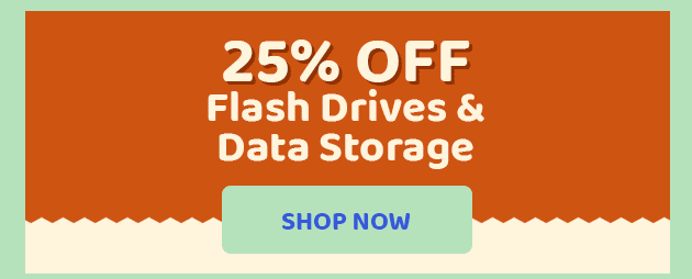 Flash Drives & Data Storage 25% off SHOP NOW