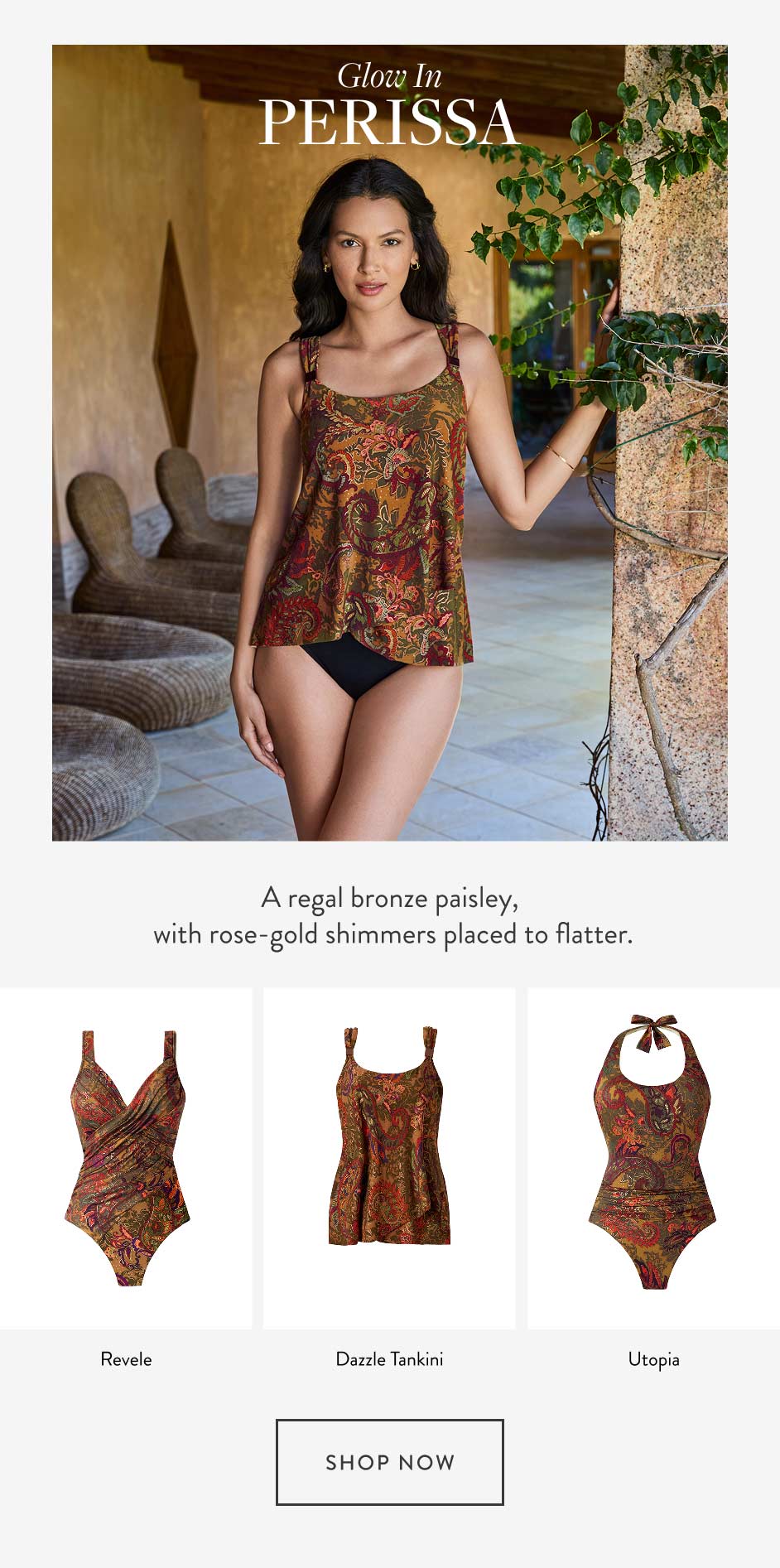 perissa Glow in A regal bronze paisley, with rose-gold shimmers placed to flatter. Revele Dazzle Tankini Utopia shop now