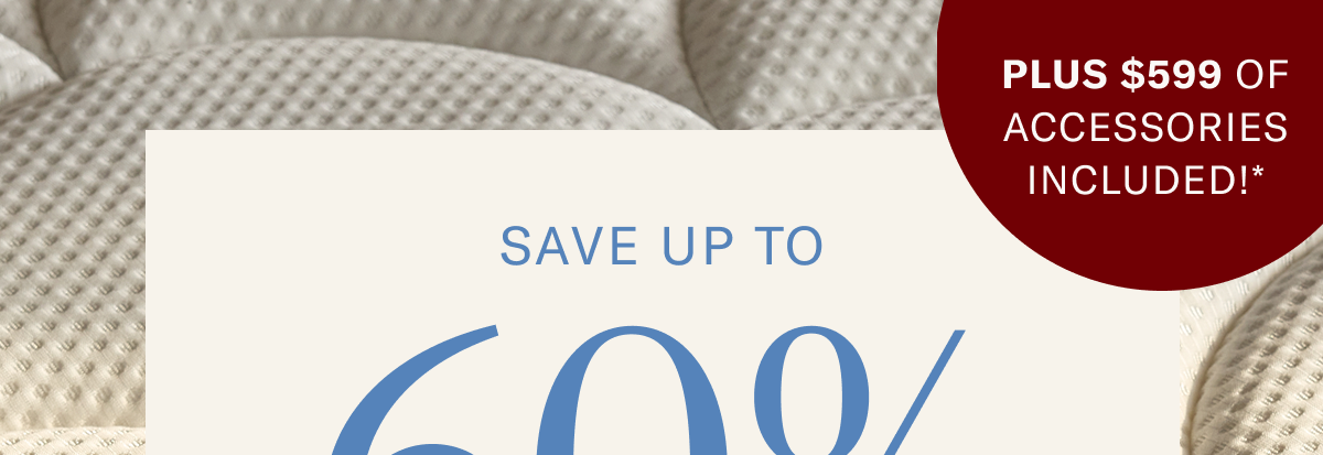Save up to 60% On Mattresses + $599 of accessories included!