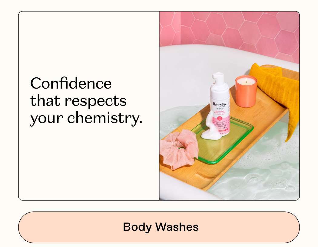 Confidence that respects your chemistry. Shop Body Cleansers