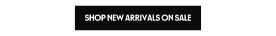 SHOP NEW ARRIVALS ON SALE