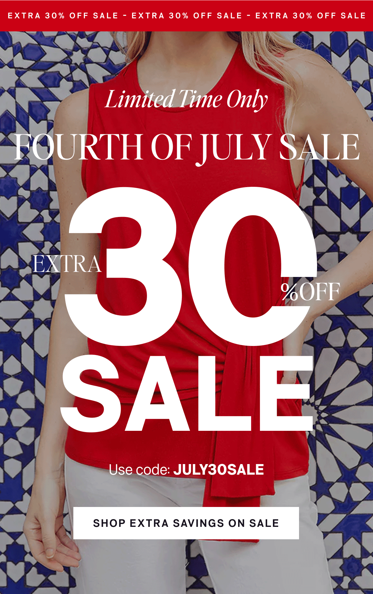 Fourth of July Sale- Extra 30% Off Sale with code JULY30SALE- Shop Now