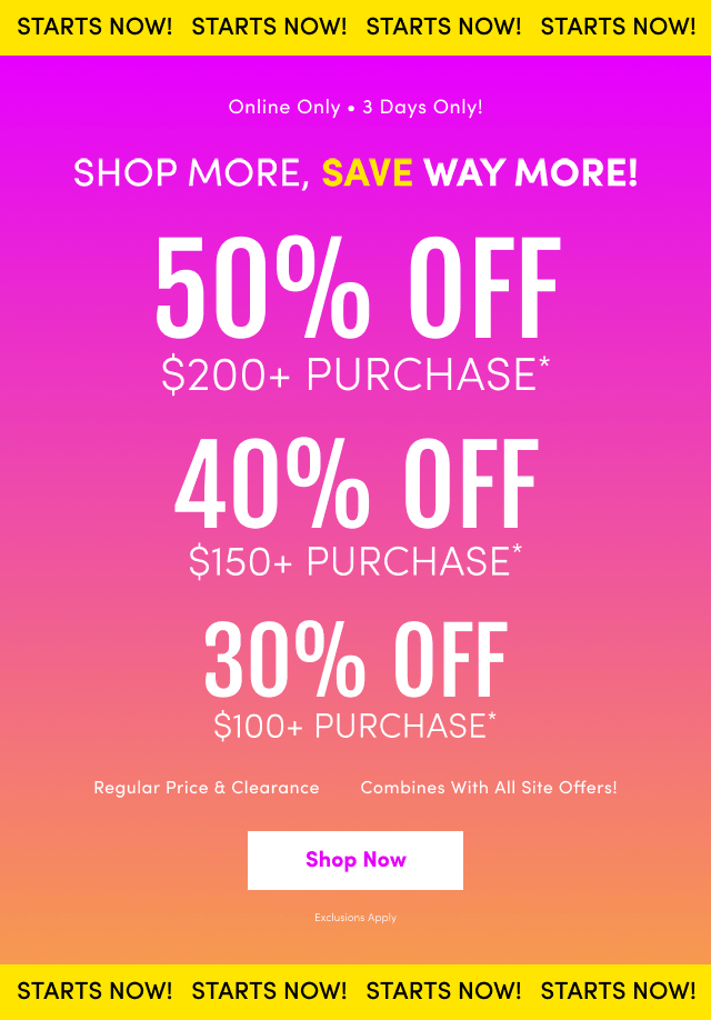 Starts Now! | Online Only | 3 Days Only! | Shop More, Save Way More! | 50% Off $200+ Purchase* | 40% Off $150+ Purchase* | 30% Off $100+ Purchase* | Regular Price & Clearance | Combines With All Site Offers! | Shop Now > | Exclusions Apply | Starts Now!