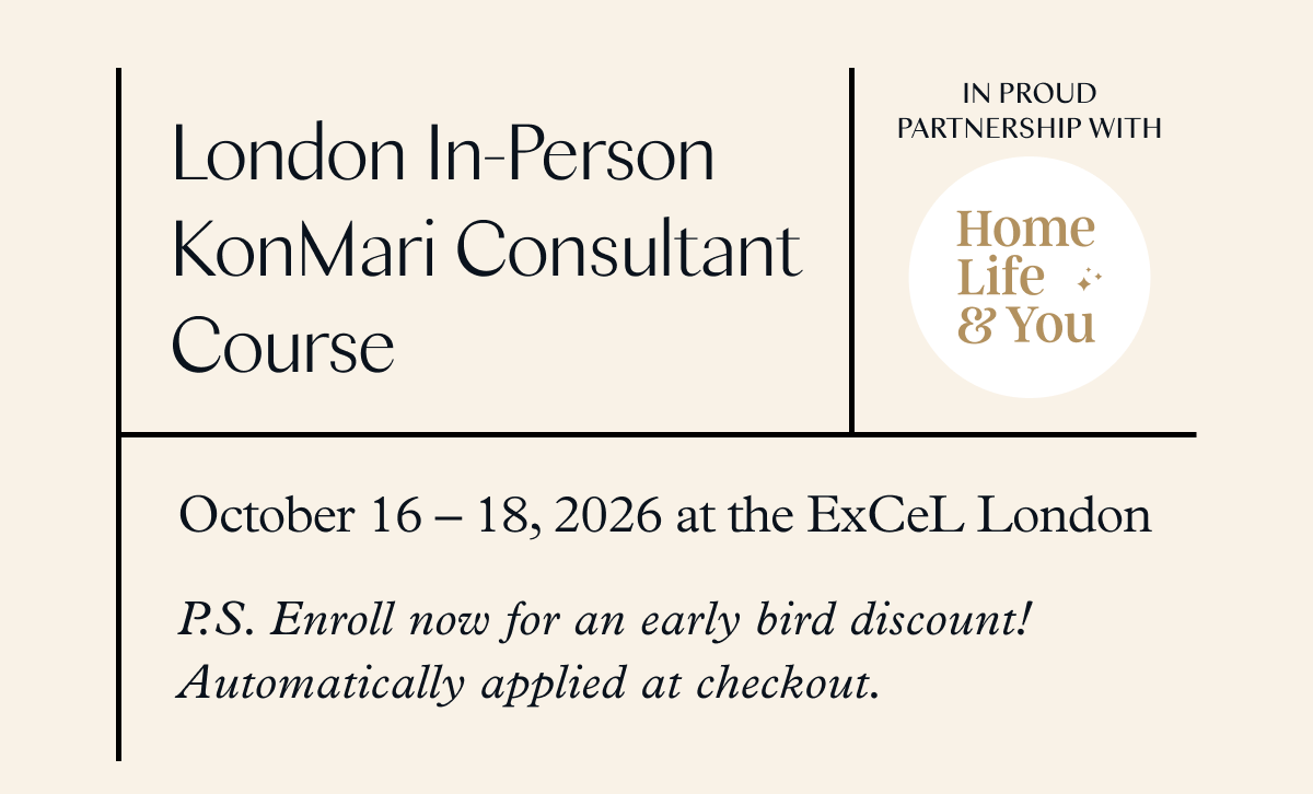 London In-Person KonMari Consultant Program Course | October 16-18 | London (P.S. Enroll now for an early bird discount! Automatically applied at checkout. )