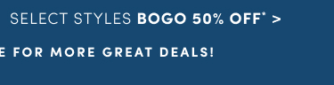 Select Styles BOGO 50% Off* > | Shop In Store For More Great Deals!