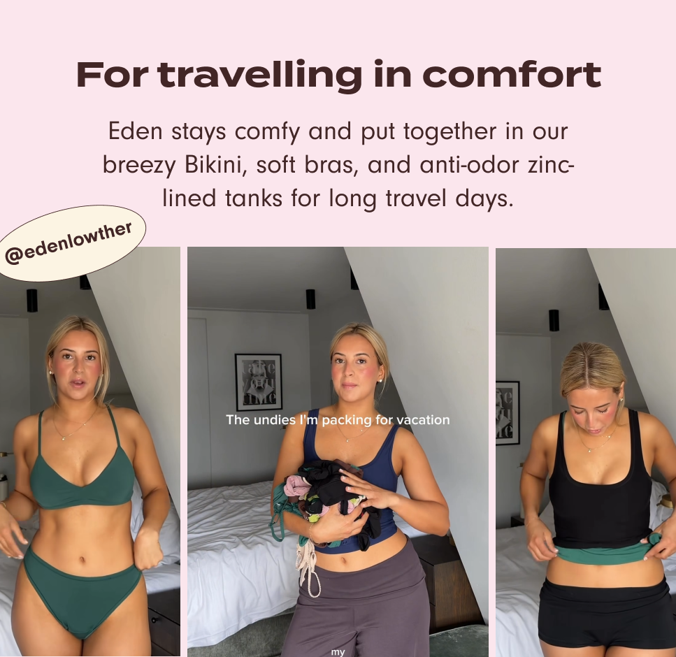 For travelling in comfort: Eden stays comfy and put together breezy Bikini, soft bras, and anti-odor zinc-lined tanks for long travel days.