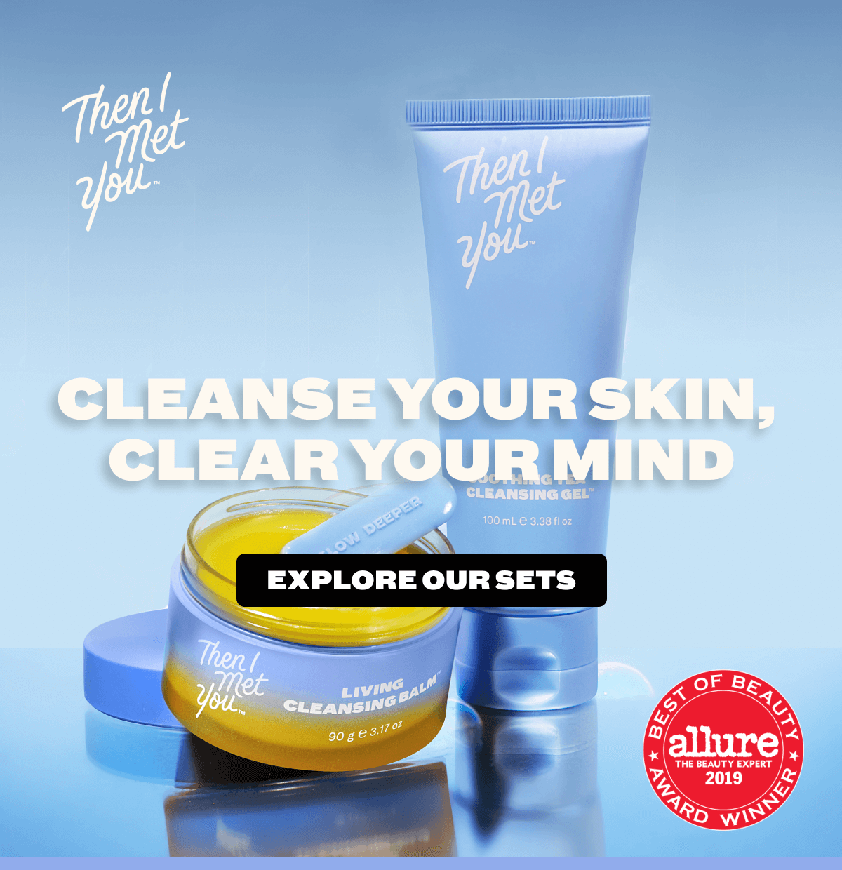 Cleanse your skin, clear your mind. Explore our sets