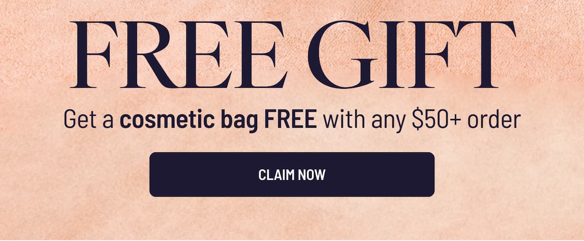 Get a cosmetic bag FREE with any $50+ order - Claim Now 
