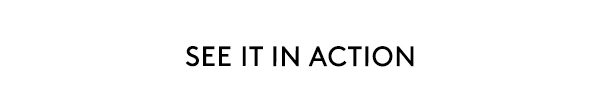 SEE IT IN ACTION