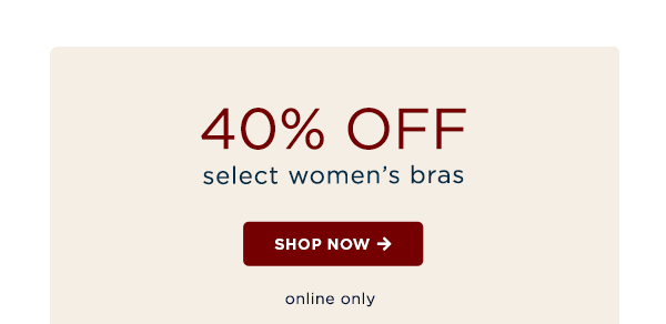 40% off select women's bras / shop now