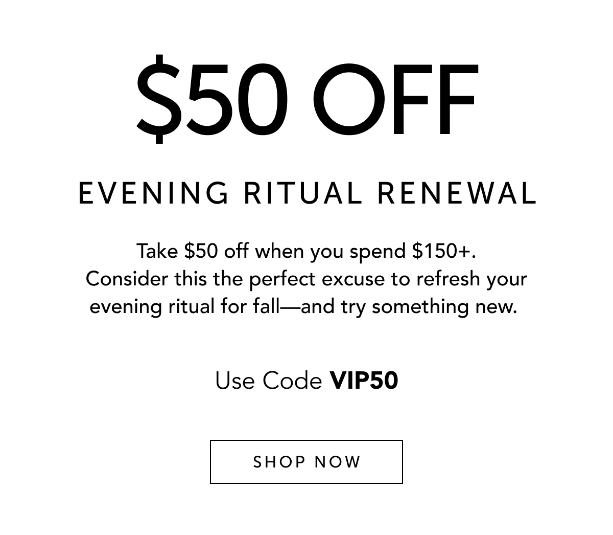 Use code VIP50 for $50 off $150