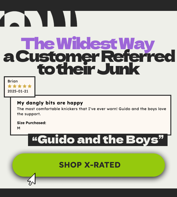The Wildest Way a Customer Referred to their Junk. My dangly bits are  happy. The most comfortable knickers that I've worn! Guido and the boys love the support. Shop X Rated.
