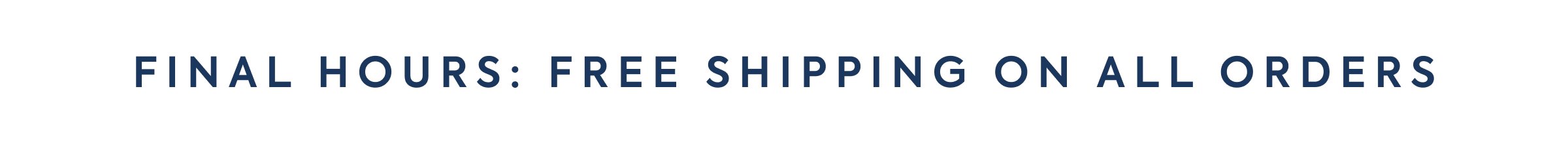 FINAL HOURS: FREE SHIPPING ON ALL ORDERS