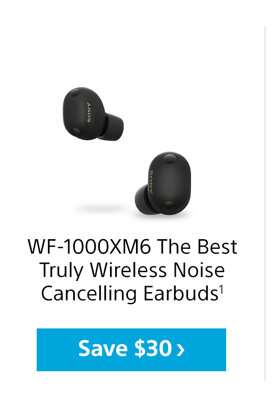 WF-1000XM6 The Best Truly Wireless Noise Cancelling Earbuds1 | Save $30